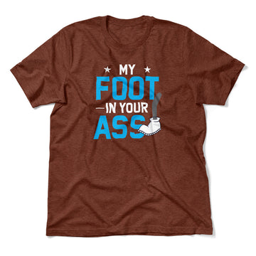 My Foot In Your Ass Men/Unisex T-Shirt in Heather Clay color